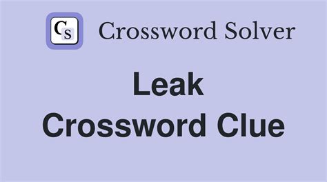 leak crossword clue|LEAK Crossword Clue & Synonyms